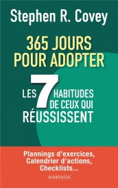 365 jours pour adopter les 7 habitudes de ceux qui réussissent : plannings d'exercices, calendrier d'actions, checklists