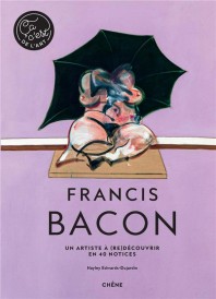 Francis Bacon ; un artiste à (re)découvrir en 40 notices