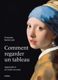 Comment regarder un tableau : Apprendre à en croire ses yeux