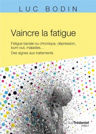 Vaincre la fatigue : Fatigue banale ou chronique, dépression, burn-out, maladies ... des signes aux traitements