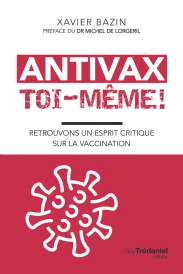 Antivax toi-même ! - Retrouvons un esprit critique sur la vaccination