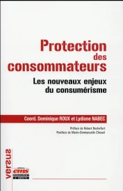 Protection des consommateurs ; les nouveaux enjeux du consumérisme