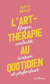 L'art-thérapie au quotidien : magie, couleurs, évasion et profondeur