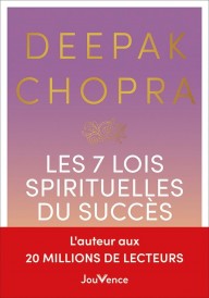 Les 7 lois spirituelles du succès : un guide pratique pour réaliser vos rêves