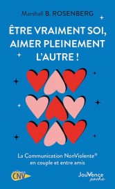 être vraiment soi, aimer pleinement l'autre ! La communication nonviolente en couple et entre amis