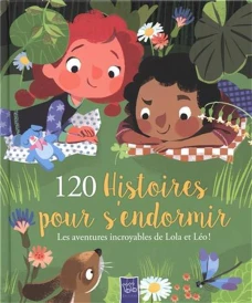 120 histoires pour s'endormir ; les aventures incroyables de Lola et Léo !