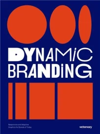 Dynamic branding : Responsive and adaptive graphics for brands of today (Édition en anglais)