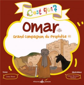 C'est qui ? : Omar : grand compagnon du Prophète