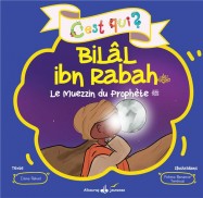 C'est qui ? : Bilâl ibn Rabah : le muezzin du Prophète