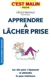 Apprendre à lâcher prise ; les clés pour s'épanouir et atteindre la paix intérieure