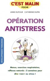 C'est malin poche : opération antistress, c'est malin ; votre programme pour dire non au stress à la maison et au travail, aux kilos-stress et aux nuits sans sommeil !