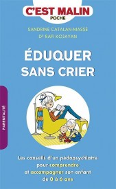 C'est malin poche : éduquer sans crier, c'est malin ; les conseils d'un pédopsychiatre pour comprendre et accompagner son enfant de 0 à 6 ans