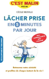 C'est malin poche : lâcher prise en 5 minutes par jour ; retrouvez votre sérénité et profitez de chaque instant de la vie !