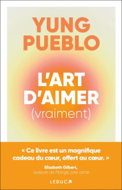 L'art d'aimer (vraiment) : « Ce livre est un magnifique cadeau du coeur, offert au coeur. »