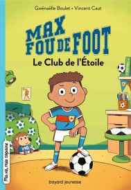 Max fou de foot Tome 1 : Le Club de l'Étoile