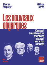 Les nouveaux oligarques : Comment les milliardaires américains imposent leur vision au monde (Coédition France Inter)
