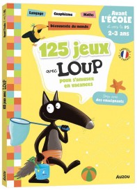 Cahier de vacances : 125 jeux avec Loup pour réviser et s'amuser en vacances ; avant l'école et vers la PS