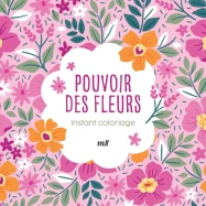 Instant coloriage : Pouvoir des fleurs : 80 coloriages + 3 marque-pages