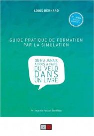 Guide pratique de formation par la simulation ; on n'a jamais appris à faire du vélo dans un livre (2e édition)