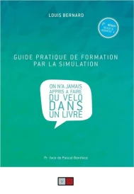 Guide pratique de formation par la simulation ; on n'a jamais appris à faire du vélo dans un livre (2e édition)