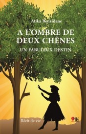 A L'OMBRE DE DEUX CHENES : UN DESTIN FABULEUX