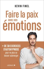 Faire la paix avec ses émotions : + de 30 exercices d'autohypnose pour ne plus se laisser submerger