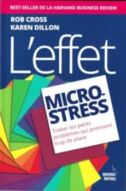 L’effet micro-stress. Traiter les petits problèmes qui prennent trop de place