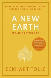 A New Earth : the Life-changing Follow Up to the Power of Now. ‘my No.1 Guru Will Always Be Eckhart Tolle’ Chris Evans