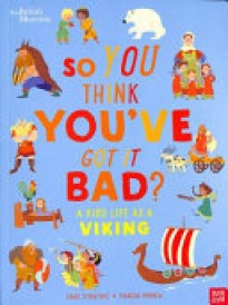 British Museum: So You Think You've Got It Bad? a Kid's Life as a Viking