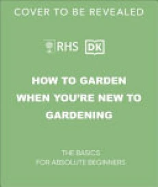 RHS How to Garden When You're New to Gardening