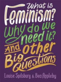 What Is Feminism? Why Do We Need It? and Other Big Questions