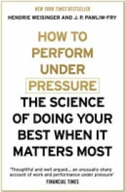 How to Perform Under Pressure the Science of Doing Your Best When It Matters Most