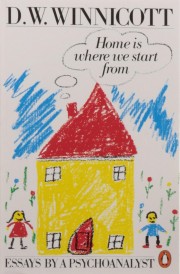 Home is where we start from: essays by a psychoanalyst