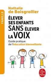 Elever ses enfants sans élever la voix – Guide pratique de l’éducation bienveillante