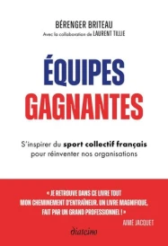 Equipes gagnantes : S'inspirer du sport collectif français pour réinventer nos organisations