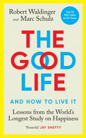 THE GOOD LIFE - LESSONS FROM THE WORLD''S LONGEST STUDY ON HAPPINESS