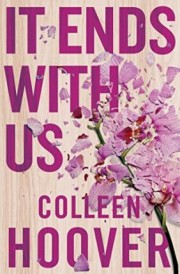 It Ends With Us: the Most Heartbreaking Novel You’ll Ever Read : the Most Heartbreaking Novel You’ll Ever Read