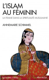 L’Islam au féminin. La femme dans la spiritualité musulmane