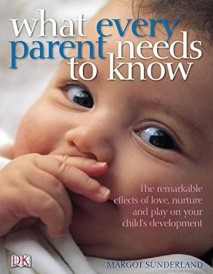 What every parent needs to know: the incredible effects of love, nurture and play on your child's de