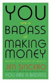 You Are a Badass at Making Money : Master the Mindset of Wealth: Learn how to save your money with one of the world’s most exciting self help authors