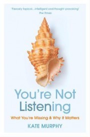 You’re Not Listening : What You’re Missing and Why It Matters