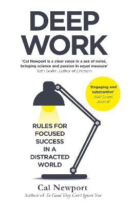 DEEP WORK : RULES FOR FOCUSED SUCCESS IN A DISTRACTED WORLD