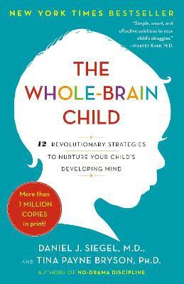THE WHOLE-BRAIN CHILD - 12 REVOLUTIONARY STRATEGIES TO NURTURE YOUR CHILD''S DEVELOPING MIND