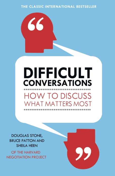 Difficult conversations: how to discuss what matters most