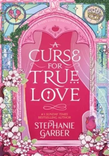 Couverture — A Curse for True Love : The third book in the beloved fairytale sensation the Once Upon a Broken Heart series from the global No. 1 bestselling author of Caraval
