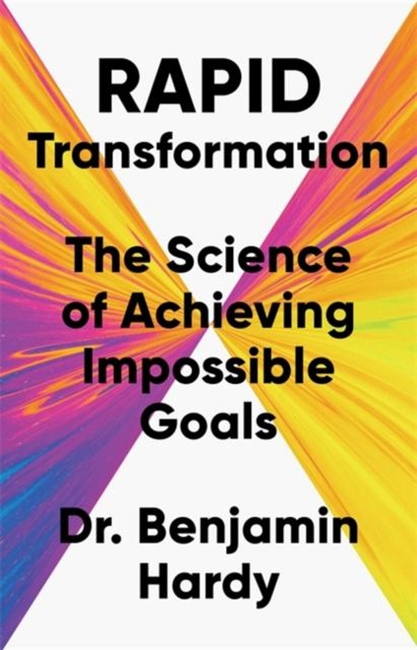 RAPID TRANSFORMATION ; THE SCIENCE OF ACHIEVING IMPOSSIBLE GOALS