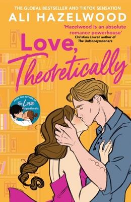 LOVE THEORETICALLY - FROM THE BESTSELLING AUTHOR OF THE LOVE HYPOTHESIS