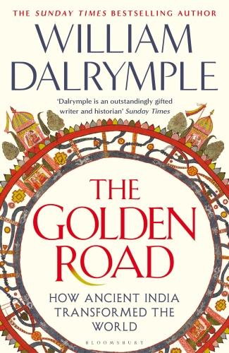 THE GOLDEN ROAD ; HOW ANCIENT INDIA TRANSFORMED THE WORLD