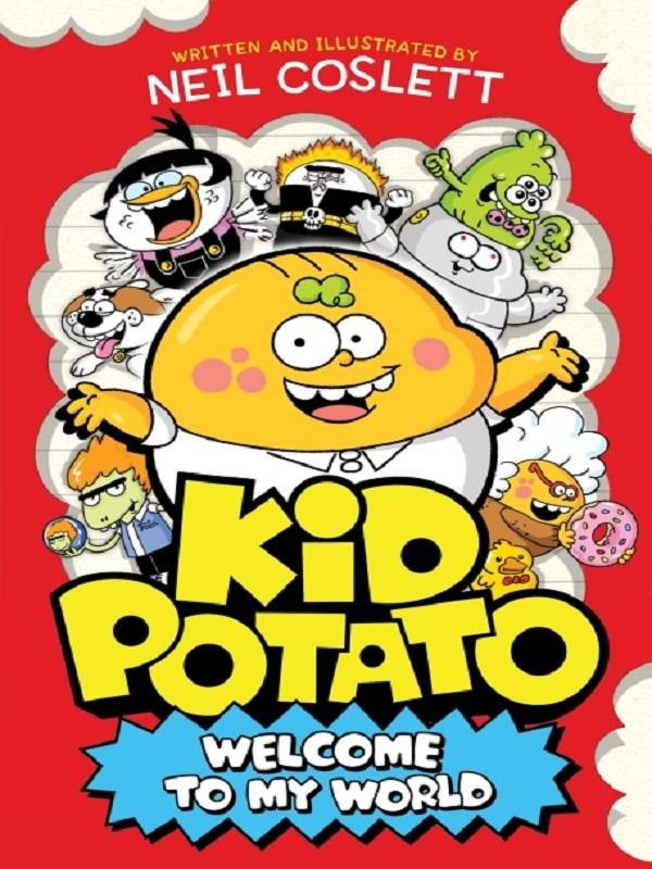 Kid Potato: Welcome to my World : Comically illustrated fiction perfect for fans of Donut Squad!