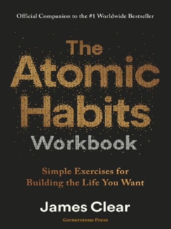 The Atomic Habits Workbook : Official Companion to the #1 Worldwide Bestseller